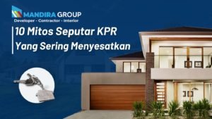 Membongkar 10 Mitos Seputar KPR yang Sering Menyesatkan