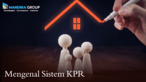 Mengenal Sistem KPR Cara Mudah Memiliki Rumah di Perumahan Impian