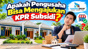 Apakah Pengusaha Bisa Mengajukan KPR Subsidi